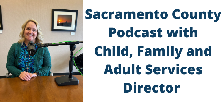 Sacramento County Podcast with Child, Family, and Adult Services Director, Shelby Boston