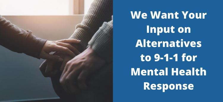 We Want Your Input on Alternatives to 9-1-1 for Mental Health Response 