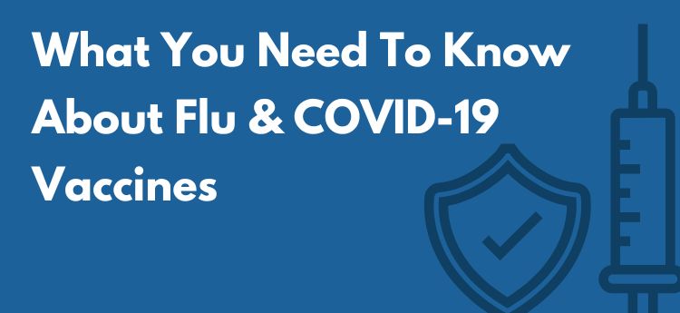 What you need to know about Flu & COVID-19 Vaccines 