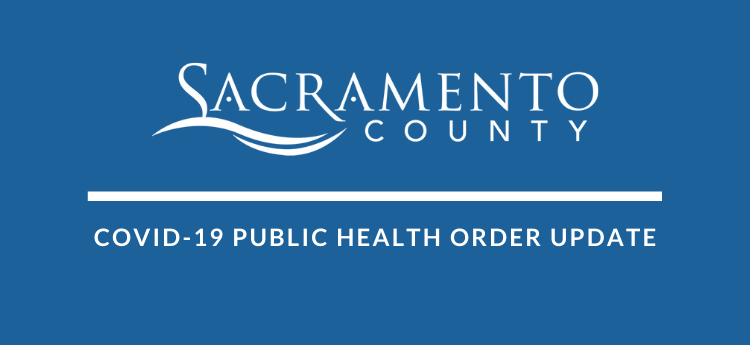 Sacramento County - COVID-19  Public Health OrderUpdate