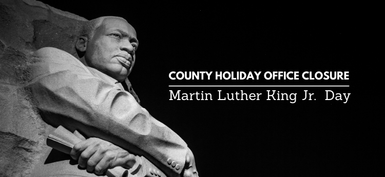 County Holiday Office Closure - Martin Luther King Jr. Day 