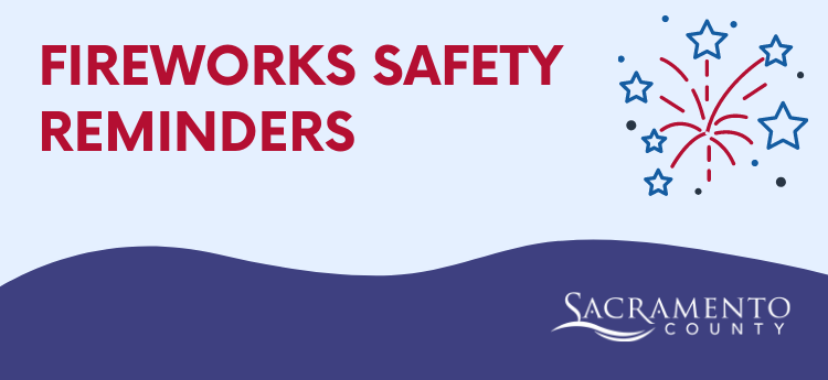 Fireworks Safety Reminders - Sacramento County