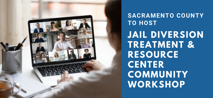 Online webinar screen - Sacramento County to Host Jail Diversion Treatment & Resource Center Community Workshop