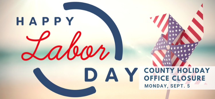Happy Labor Day - County Holiday Office Closure - Monday, Sept. 5