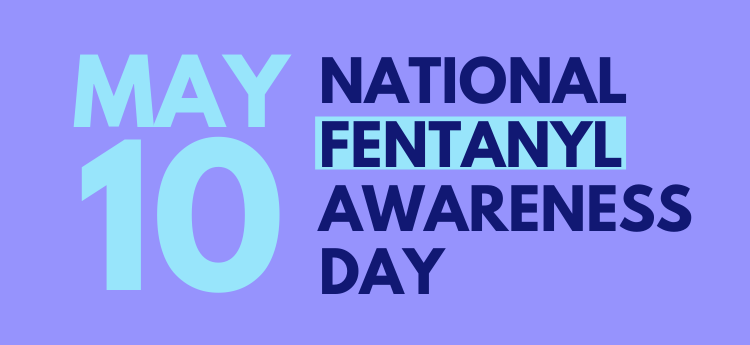 May 10 is National Fentanyl Awareness Day 