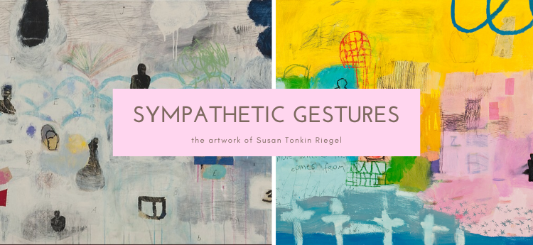 Sympathetic Gestures - The artwork of Susan Tonkin Riegel
