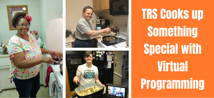 Collage of TRS participants in a virtual cooking class with text "TRS Cooks up something special with virtual programming
