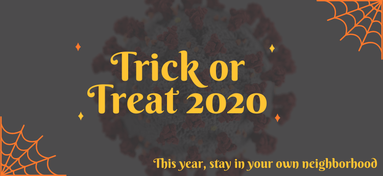 Trick or Treat 2020 - COVID-19 background - This year, stay in your own neighborhood