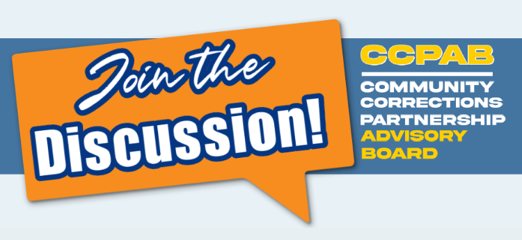 Join the discussion! CCPAB Community Corrections Partnership Advisory Board 