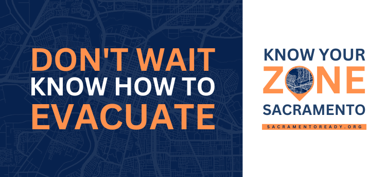 Don't Wait Know How to Evacuate Know Your Zone Sacramento 